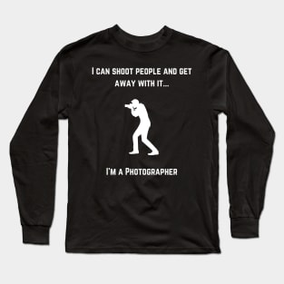 Photographer - I Can Shoot People Long Sleeve T-Shirt